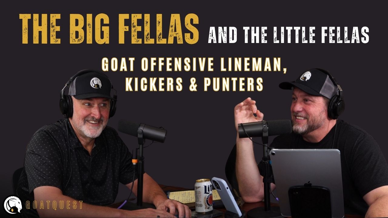 The Big Fellas and the Little Fellas — GOAT OLine, Kickers & Punters